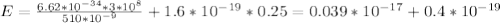 E= \frac{6.62*10 ^{-34} *3*10 ^{8} }{510*10 ^{-9} } +1.6*10 ^{-19} *0.25=0.039*10 ^{-17} +0.4*10 ^{-19}