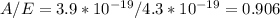 A/E=3.9*10 ^{-19} /4.3*10 ^{-19} =0.906