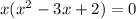 x(x^2-3x+2)=0