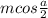 mcos \frac{a}{2}