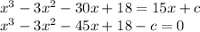 x^3-3x^2-30x+18=15x+c\\&#10;x^3-3x^2-45x+18-c=0\\ &#10;&#10;