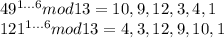 49^{1...6} mod 13 = 10, 9, 12, 3 ,4, 1 \\&#10;121^{1...6} mod 13 = 4, 3, 12, 9, 10, 1