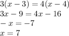 3(x-3)=4(x-4) \\ 3x-9=4x-16 \\ -x=-7 \\ x=7