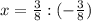 x= \frac{3}{8} : (-\frac{3}{8} )