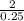 \frac{2}{0.25}