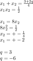 x_{1}+x_{2}=\frac{3+2q}{4}\\ x_{1}x_{2}=\frac{1}{2}\\\\&#10; x_{1}=8x_{2}\\&#10; 8x_{2}^2=\frac{1}{2}\\ &#10; x_{2}=+-\frac{1}{4}\\&#10; x_{1}=+-2\\\\&#10; q=3\\&#10; q=-6