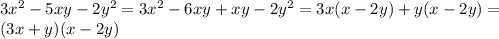 3x^{2} -5xy-2y ^{2} =3 x^{2} -6xy+xy-2y ^{2} =3x(x-2y)+y(x-2y)= \\ &#10;(3x+y)(x-2y)