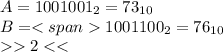 A=1001001_2=73_{10}\\B=<span1001100_2=76_{10}\\2<<