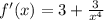 f'(x) = 3+ \frac{3}{ x^{4} }