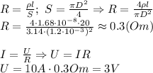 R= \frac{\rho l}{S}; \ S= \frac{\pi D^2}{4} \Rightarrow R=\frac{4\rho l}{\pi D^2}&#10;\\\&#10;R=\frac{4\cdot1.68\cdot10^{-8}\cdot20}{3.14\cdot(1.2\cdot10^{-3})^2}\approx0.3(Om)&#10;\\\\&#10;I= \frac{U}{R} \Rightarrow U=IR&#10;\\\&#10;U=10A\cdot0.3Om=3V