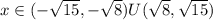 x\in(- \sqrt{15}, -\sqrt{8})U( \sqrt{8} , \sqrt{15})