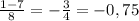 \frac{1-7}{8} =- \frac{3}{4} =-0,75