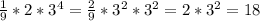 \frac{1}{9} *2*3^4= \frac{2}{9}*3^2*3^2=2*3^2=18