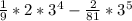 \frac{1}{9} *2*3^4- \frac{2}{81}*3^5