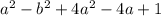 a^{2} - b^{2} + 4a^{2} - 4a + 1