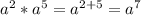 a^{2} * a^{5} = a^{2+5} = a^{7}