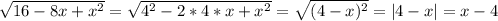 \sqrt{16-8x+x^2}=\sqrt{4^2-2*4*x+x^2}=\sqrt{(4-x)^2}=|4-x|=x-4