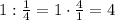 1:\frac14=1\cdot\frac41=4