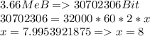 3.66MeB=30702306Bit\\30702306=32000*60*2*x\\x=7.9953921875=x=8