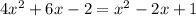 4 x^{2} +6x-2 = x^{2} -2x+1