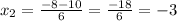 x_{2} = \frac{-8-10}{6}= \frac{-18}{6}= -3