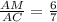 \frac{AM}{AC}=\frac{6}{7}