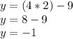 y=(4*2)-9 \\ y=8-9 \\ y=-1