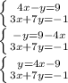 \left \{ {{4x-y=9} \atop {3x+7y=-1}} \right. \\ \left \{ {{-y=9-4x} \atop {3x+7y=-1}} \right. \\ \left \{ {{y=4x-9} \atop {3x+7y=-1}} \right.