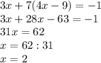 3x+7(4x-9)=-1 \\ 3x+28x-63=-1 \\ 31x=62 \\ x=62:31 \\ x=2