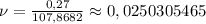 \nu=\frac{0,27}{107,8682}\approx 0,0250305465