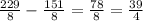 \frac{229}8-\frac{151}8=\frac{78}8=\frac{39}4