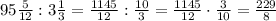 95\frac5{12}:3\frac13=\frac{1145}{12}:\frac{10}3=\frac{1145}{12}\cdot\frac3{10}=\frac{229}8