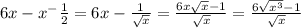 6x-x^- \frac{1}{2} =6x- \frac{1}{ \sqrt{x} } = \frac{6x \sqrt{x}-1}{ \sqrt{x} } = \frac{6\sqrt{x^3}-1}{ \sqrt{x} }