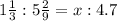 1 \frac{1}{3} :5 \frac{2}{9} =x:4.7