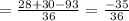 =\frac{28+30-93}{36} = \frac{-35}{36}