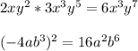 2 xy^{2} *3 x^{3} y^{5} =6 x^{3}y^{7} \\ \\ (-4ab^{3} ) ^{2} =16 a^{2}b^{6}