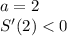 a=2\\&#10;S'(2)<0