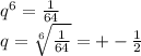 q^6=\frac{1}{64}\\&#10;q=\sqrt[6]{\frac{1}{64}}=+-\frac{1}{2}