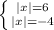 \left \{ {{|x|=6} \atop {|x|=-4}} \right.