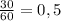 \frac{30}{60} =0,5