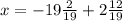 x=-19 \frac{2}{19} +2 \frac{12}{19}