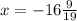 x=-16 \frac{9}{19}