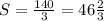 S= \frac{140}{3} =46 \frac{2}{3}