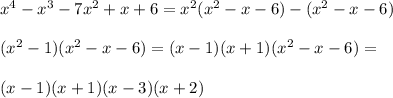 x^4-x^3-7x^2+x+6=x^2(x^2-x-6)-(x^2-x-6)\\\\&#10; (x^2-1)(x^2-x-6)=(x-1)(x+1)(x^2-x-6)=\\\\ &#10; (x-1)(x+1)(x-3)(x+2)