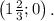 \tt \displaystyle \begin{pmatrix}1\frac23 ;0\end{pmatrix} .