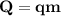 \bf Q=qm