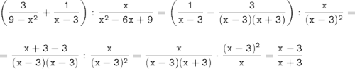 \tt \displaystyle \bigg(\frac{3}{9-x^2}+\frac{1}{x-3}\bigg):\frac{x}{x^2-6x+9} =\bigg(\frac{1}{x-3}-\frac{3}{(x-3)(x+3)}\bigg) :\frac{x}{(x-3)^2}=\\ \\ \\ =\frac{x+3-3}{(x-3)(x+3)} :\frac{x}{(x-3)^2} =\frac{x}{(x-3)(x+3)}\cdot\frac{(x-3)^2}{x}=\frac{x-3}{x+3}