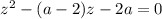 z^2-(a-2)z-2a=0