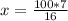 x= \frac{100*7}{16}