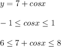 y=7+cosx\\\\-1 \leq cosx \leq 1\\\\6 \leq 7+cosx \leq 8